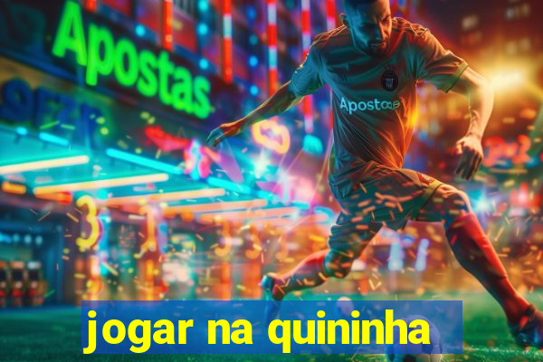 jogar na quininha